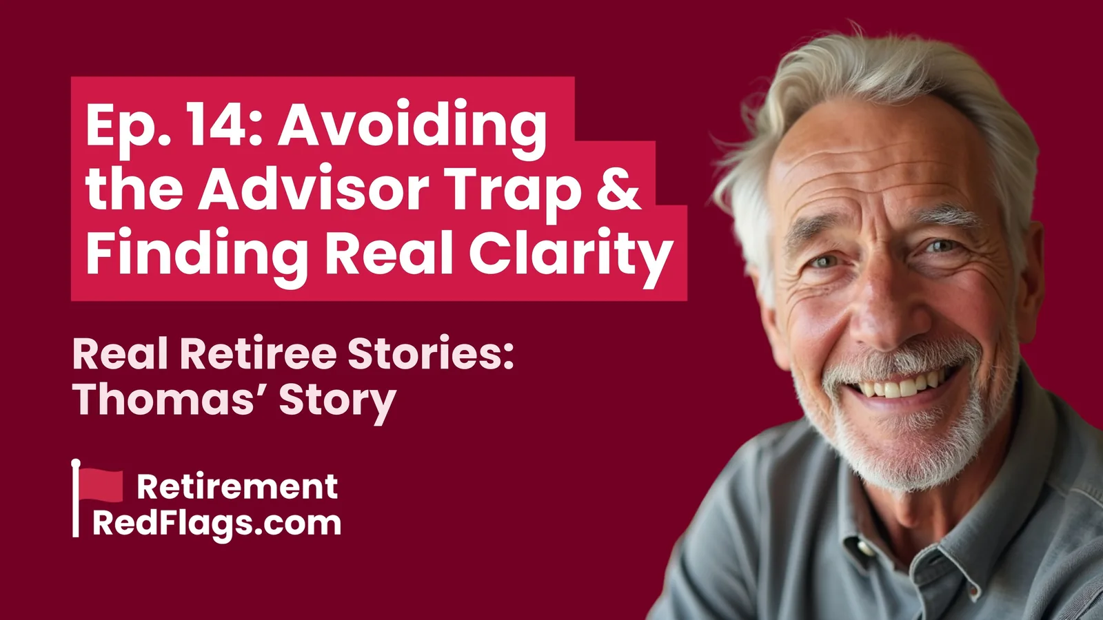 Episode 14 artwork: Avoiding the Advisor Trap & Finding Real Clarity, Real Retiree Stories: Thomas' Story, with a portrait of a smiling older man with a gray beard.