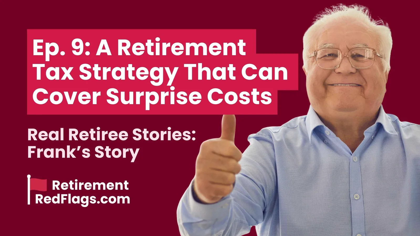 Episode 9 artwork: A Retirement Tax Strategy That Can Cover Surprise Costs, Real Retiree Stories: Frank's Story, with a portrait of a smiling older man giving a thumbs-up.
