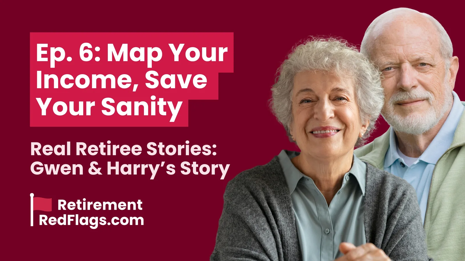 Episode 6 artwork: Map Your Income, Save Your Sanity, Real Retiree Stories: Gwen & Harry’s Story, with a portrait of an older couple smiling together.